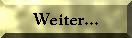 Weiter...